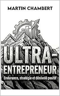 Ultra-Entrepreneur: Endurance, stratégie et dénivelé positif