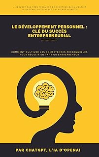 Le développement personnel : clé du succès entrepreneurial: Comment cultiver les compétences personnelles pour réussir en tant qu’entrepreneur