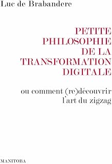 Petite philosophie de la transformation digitale: Ou comment (re)découvrir l